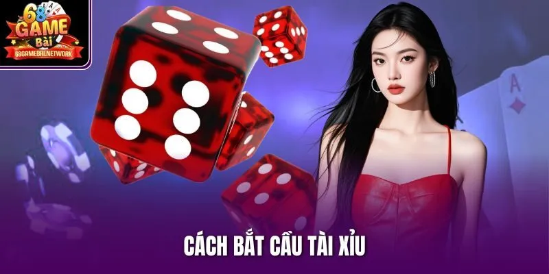 Cách bắt cầu tài xỉu