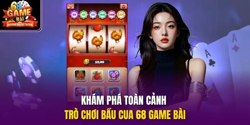 Khám phá toàn cảnh trò chơi Bầu cua 68 game bài 