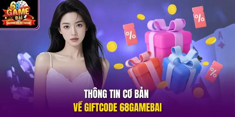 Thông tin cơ bản về giftcode 68gamebai 